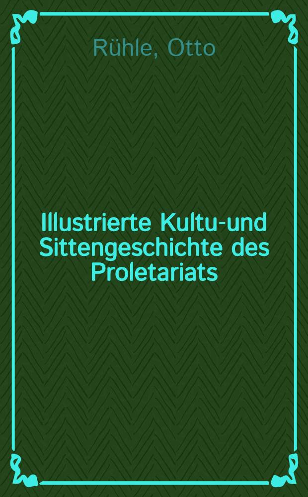 Illustrierte Kultur- und Sittengeschichte des Proletariats : Bd. 1-