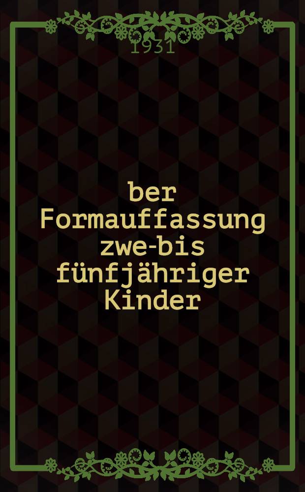Über Formauffassung zwei- bis fünfjähriger Kinder