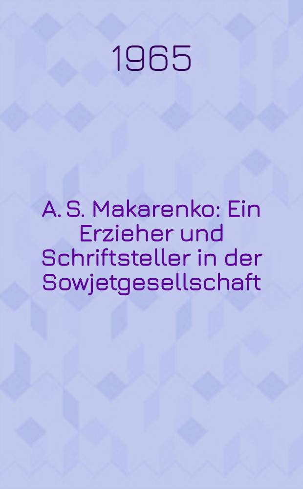 A. S. Makarenko : Ein Erzieher und Schriftsteller in der Sowjetgesellschaft