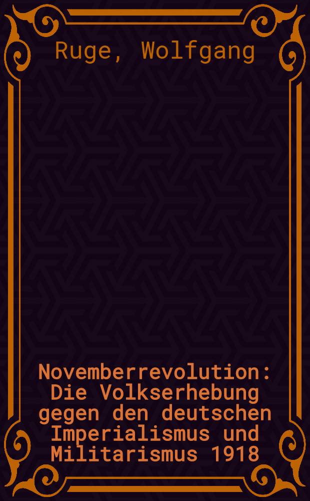 Novemberrevolution : Die Volkserhebung gegen den deutschen Imperialismus und Militarismus 1918/19