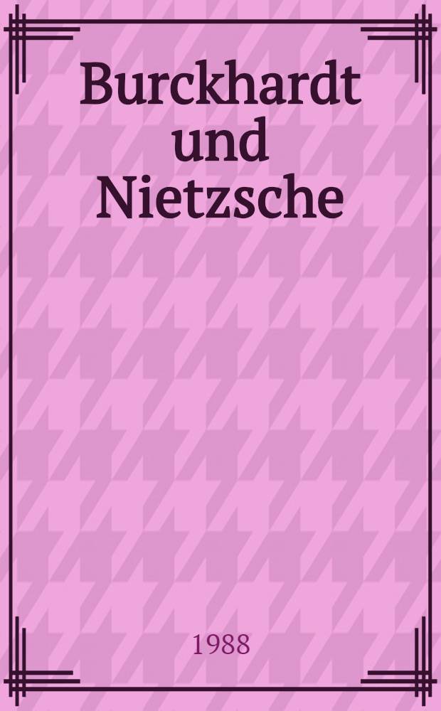 Burckhardt und Nietzsche : Deutungen einer vieldeutigen Beziehung : Abh