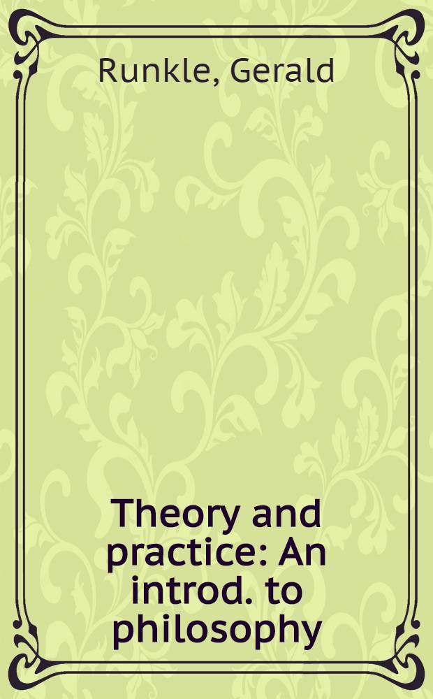 Theory and practice : An introd. to philosophy