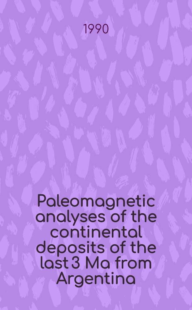 Paleomagnetic analyses of the continental deposits of the last 3 Ma from Argentina : Magnetostratigraphy a. fine structures of reversals : Doctoral thesis