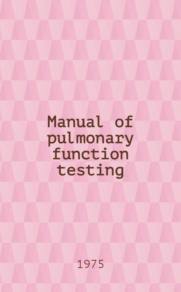 Manual of pulmonary function testing