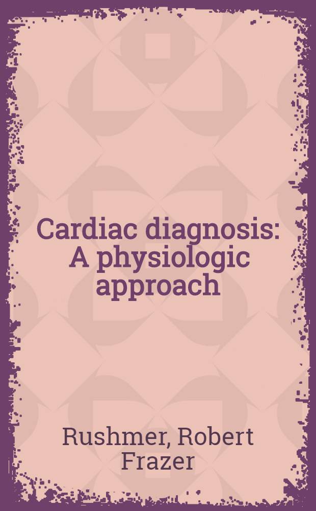 Cardiac diagnosis : A physiologic approach