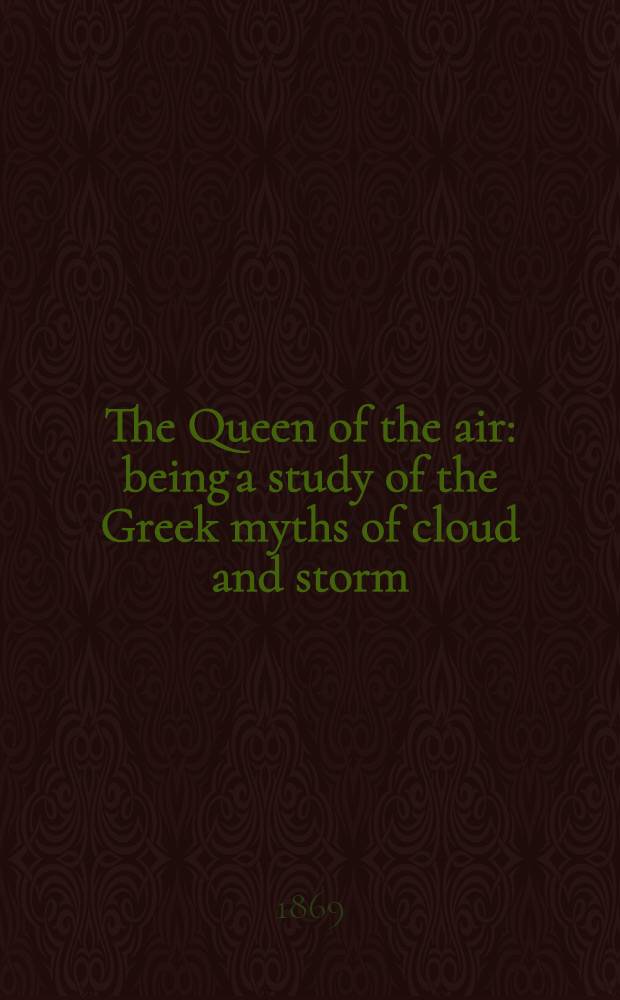 The Queen of the air: being a study of the Greek myths of cloud and storm