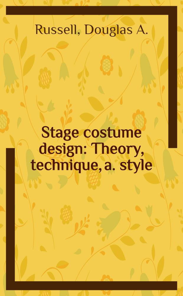 Stage costume design : Theory, technique, a. style