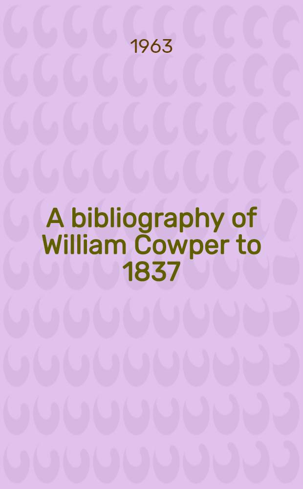 A bibliography of William Cowper to 1837