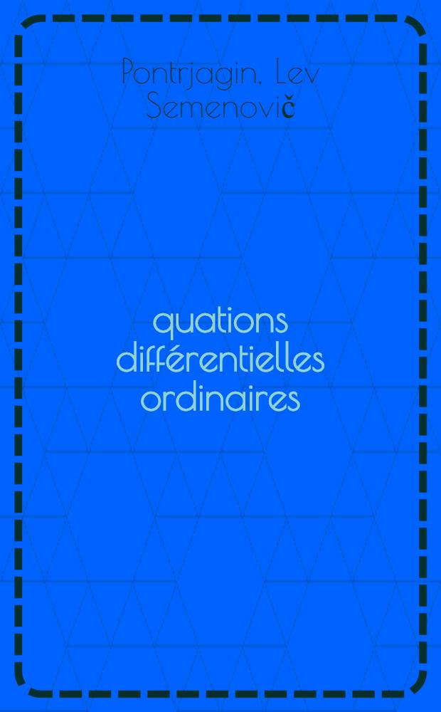 Équations différentielles ordinaires : Trad. du russe ...