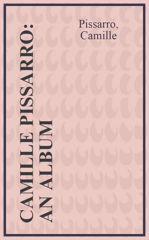 Camille Pissarro : An album