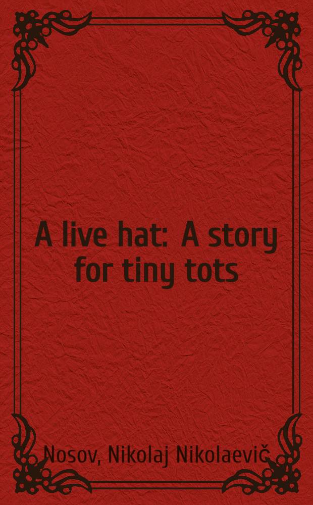A live hat : A story for tiny tots