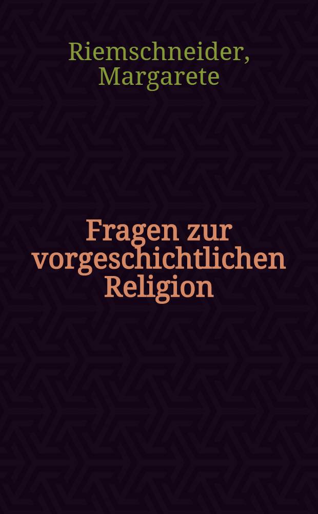 Fragen zur vorgeschichtlichen Religion