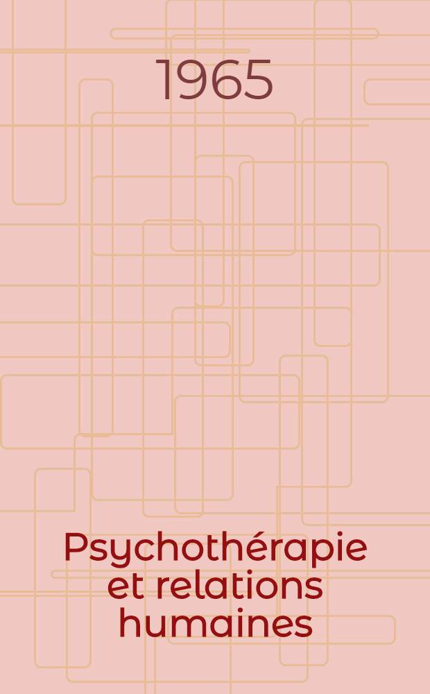 Psychoth&eacute;rapie et relations humaines : Th&eacute;orie et pratique de la th&eacute;rapie non-directive. Vol. 1 : Expos&eacute; g&eacute;n&eacute;ral