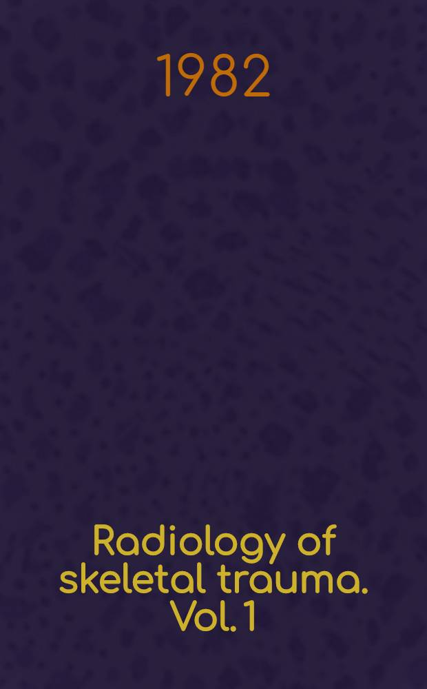 Radiology of skeletal trauma. Vol. 1