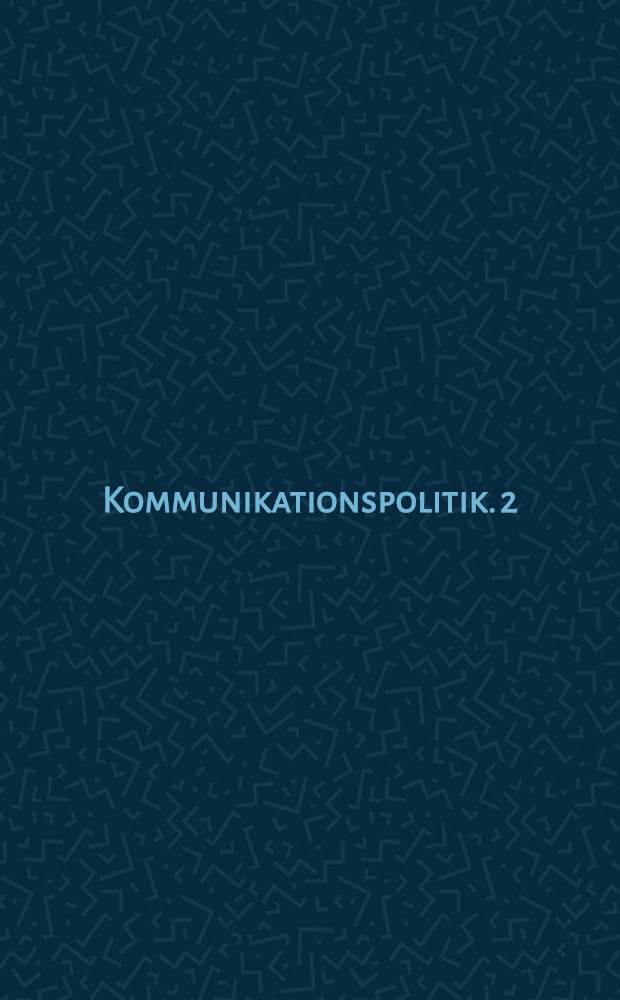 Kommunikationspolitik. 2 : Kommunikationspolitik als Gesellschaftspolitik