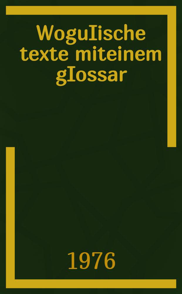 WoguIische texte miteinem gIossar = [Вогульские тексты с приложением словаря]