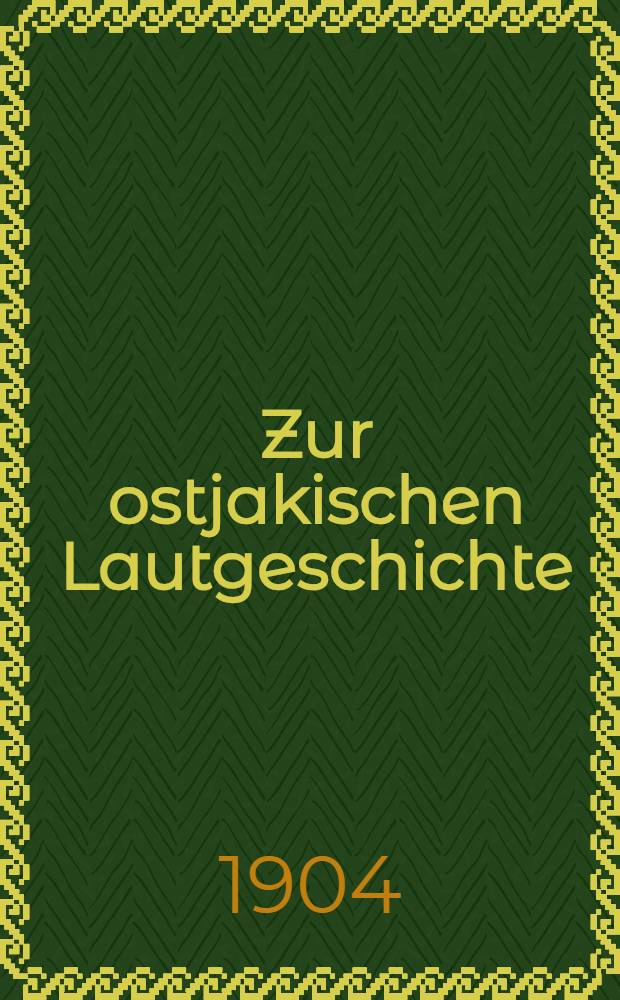 Zur ostjakischen Lautgeschichte : Akad. abhandlung von K. F. Karjalainen mag. philos = [К фонетике остяцкого (хантыйского) языка]