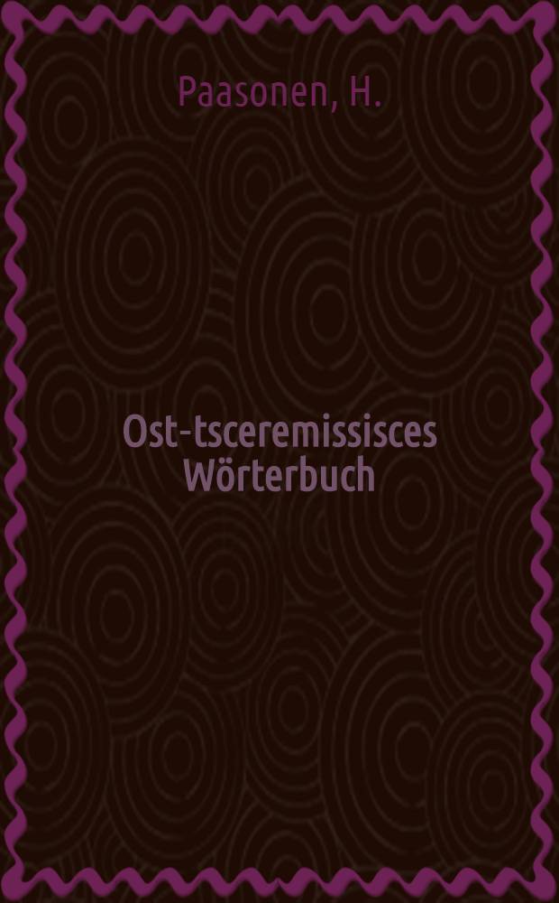 Ost-tsceremissisces Wörterbuch = [Словарь восточно-черемисского языка]