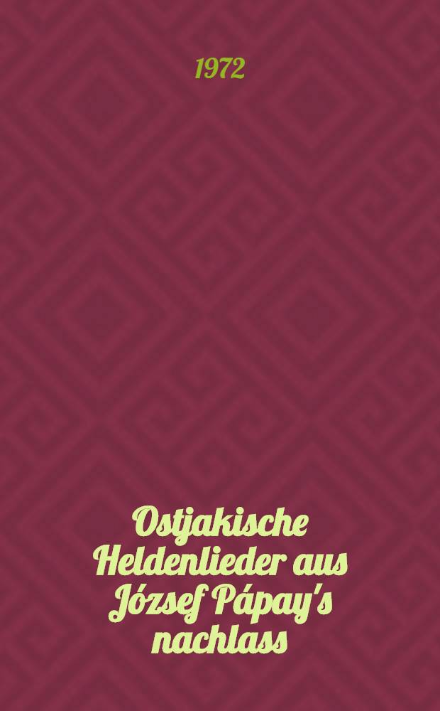 Ostjakische Heldenlieder aus József Pápay's nachlass = [Остяцкий героический эпос]