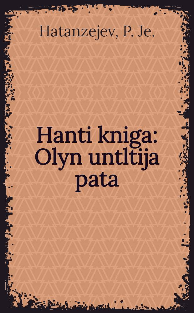 Hanti kniga : Olyn untltija pata = Остяцкая книга для первоначальной учебы