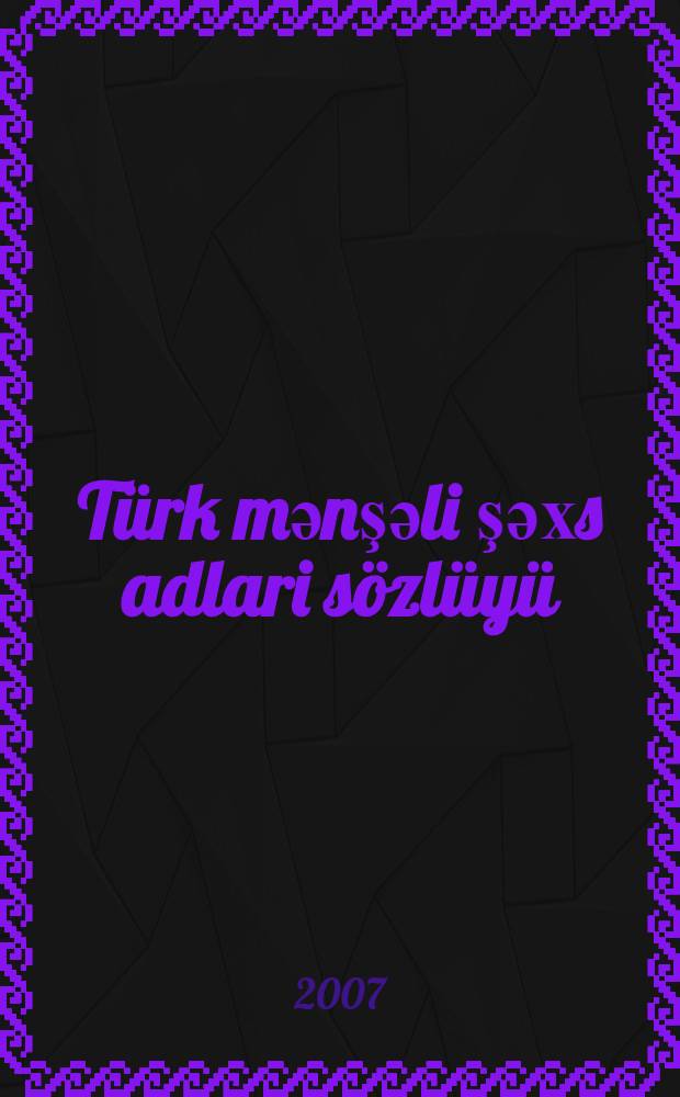 T&uuml;rk mәnşәli şәхs adlari s&ouml;zl&uuml;y&uuml; : Aydin Abi Aydin. 3-c&uuml; kitab