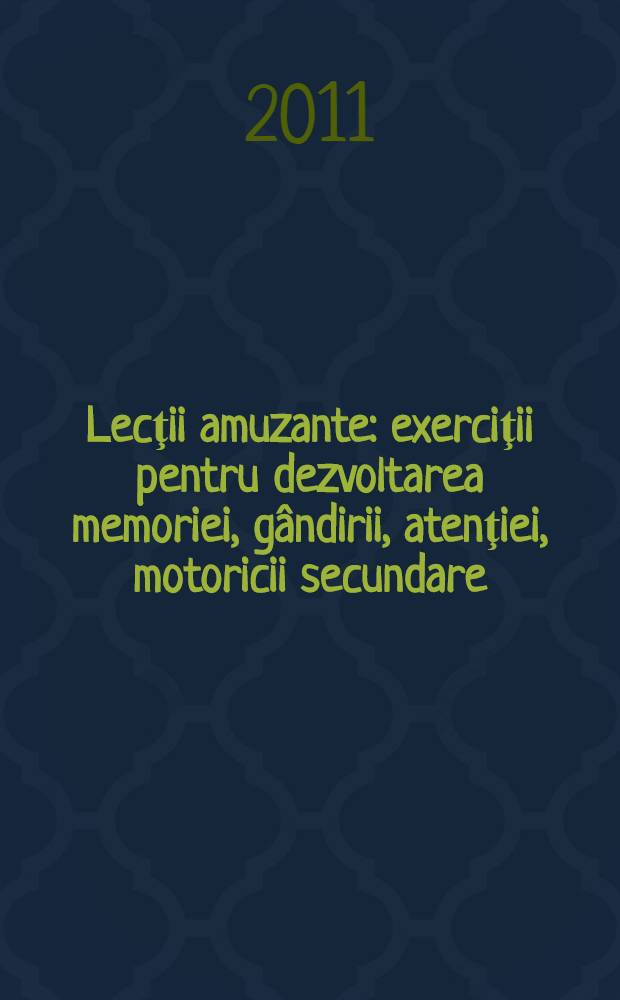 Lecţii amuzante : exerciţii pentru dezvoltarea memoriei, g&acirc;ndirii, atenţiei, motoricii secundare : 3+ = [Веселые уроки]