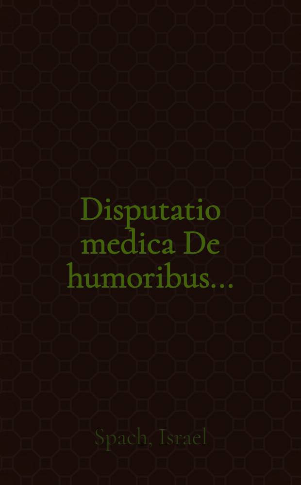 ... Disputatio medica De humoribus ...