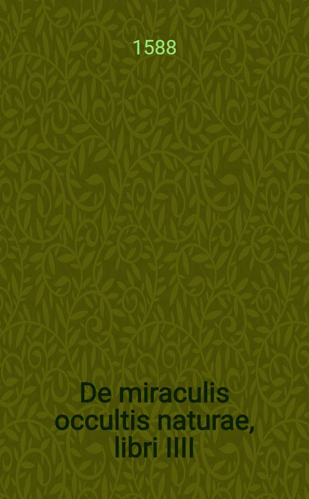 De miraculis occultis naturae, libri IIII; Item De vita cum animi et corporis incolumitate recte instituenda, liber unus: Illi quidem iam postremum emendati, & aliquot capitibus aucti: hic vero nunquam antehac editus / Auctore Levino Lemnio, medico Zirizaeo