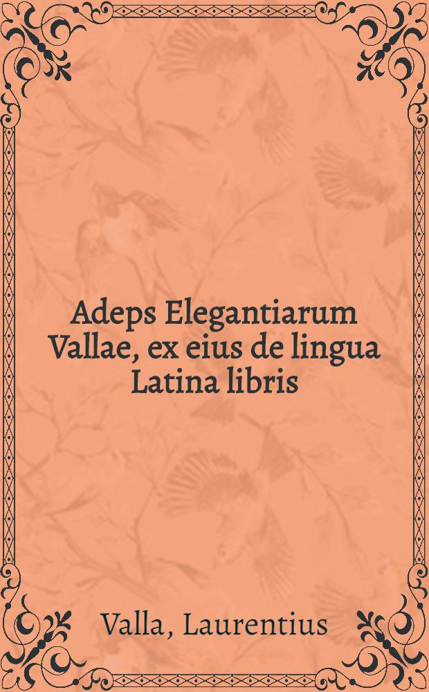 Adeps Elegantiarum Vallae, ex eius de lingua Latina libris
