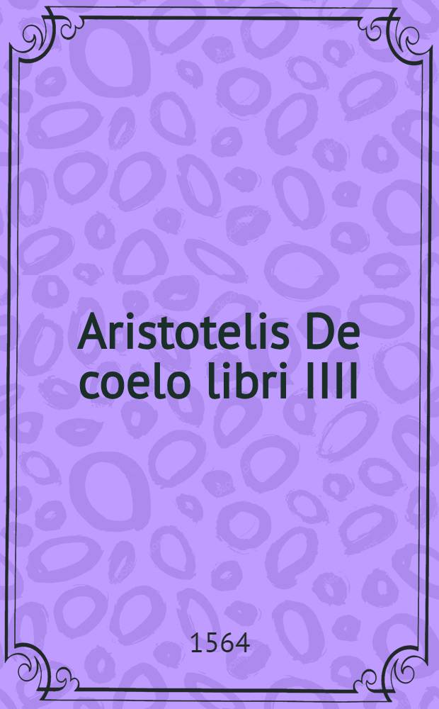 Aristotelis De coelo libri IIII