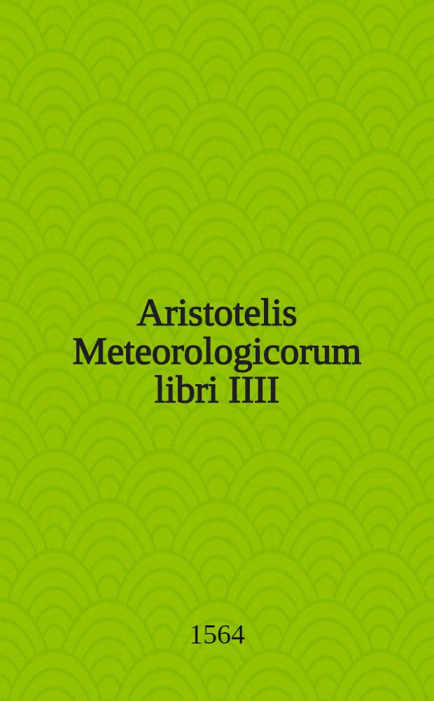 Aristotelis Meteorologicorum libri IIII