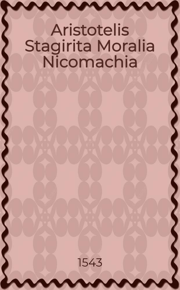 Aristotelis Stagirita Moralia Nicomachia