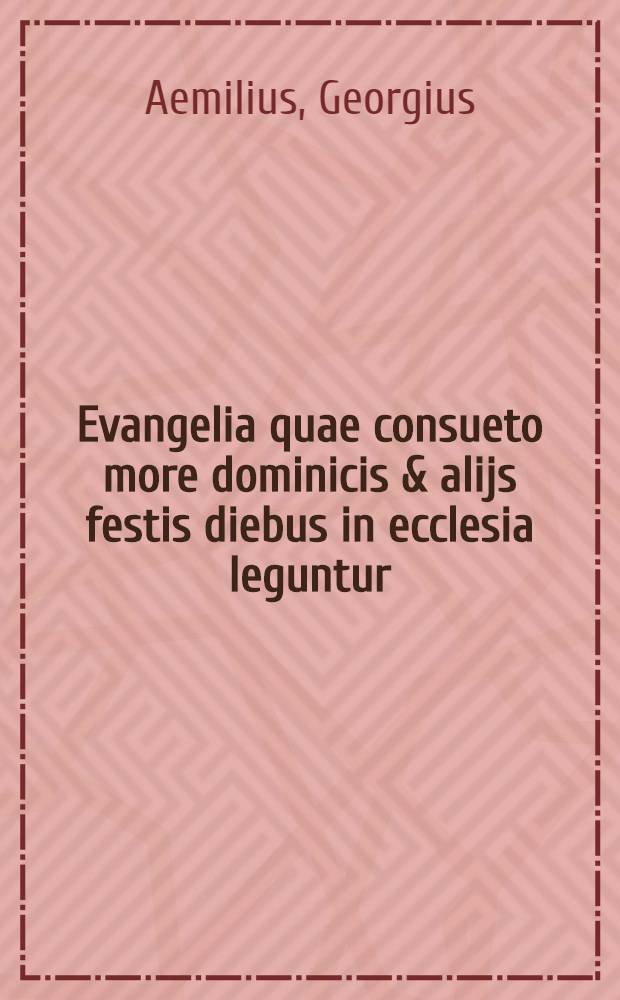 Evangelia quae consueto more dominicis & alijs festis diebus in ecclesia leguntur