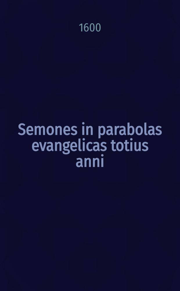 [Semones in parabolas evangelicas totius anni