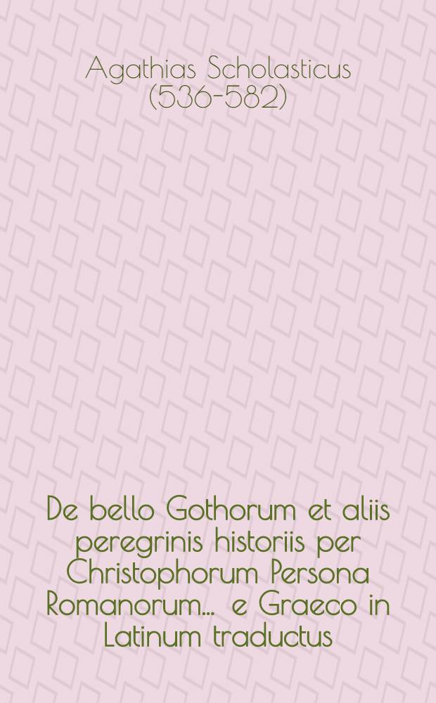 De bello Gothorum et aliis peregrinis historiis per Christophorum Persona Romanorum ... e Graeco in Latinum traductus