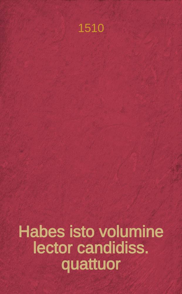 Habes isto volumine lector candidiss. quattuor: primum approbatas religiosis quibusque vivendi regulas: egregiaque no[n]nulla pariter: haud mediocre quide[m] emolume[n]tum studiosis omnibus ac devotis: sed & iucu[n]ditatem non modicam allatura. Que vero sint o[mn]ia sequenti intus facie (ni grave sit) seriatim specta. Jmmortalesque bonoru[m] omnium largitori Deo optimo maximo gratias habe