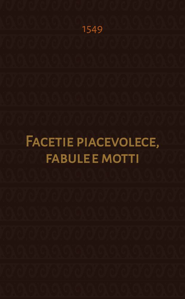 [Facetie piacevolece, fabule e motti