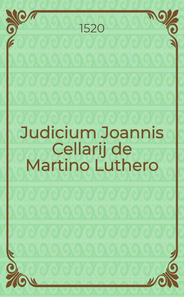 Judicium Joannis Cellarij de Martino Luthero