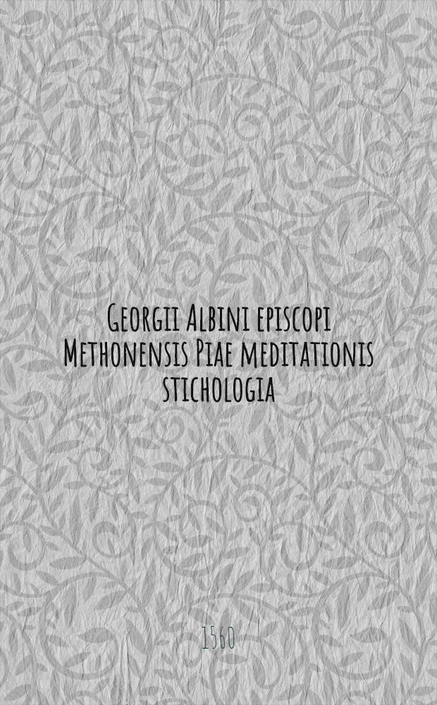 Georgii Albini episcopi Methonensis Piae meditationis stichologia