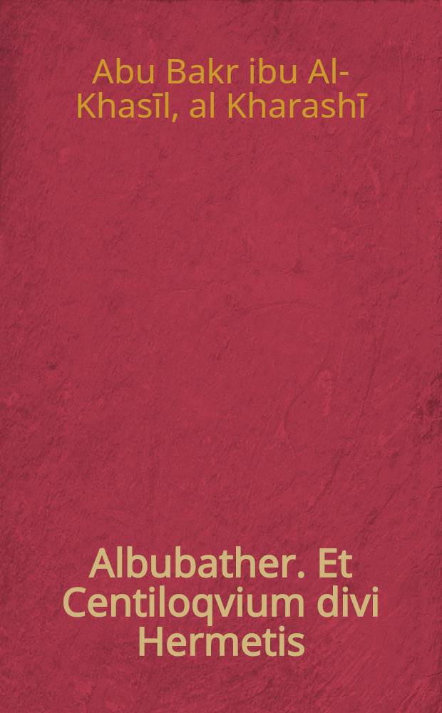 Albubather. Et Centiloqvium divi Hermetis
