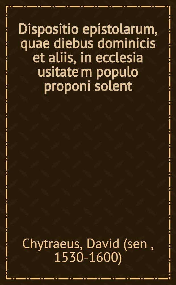 Dispositio epistolarum, quae diebus dominicis et aliis, in ecclesia usitate[m] populo proponi solent