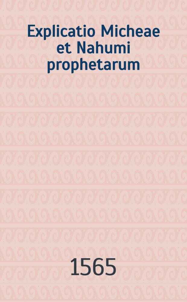 Explicatio Micheae et Nahumi prophetarum