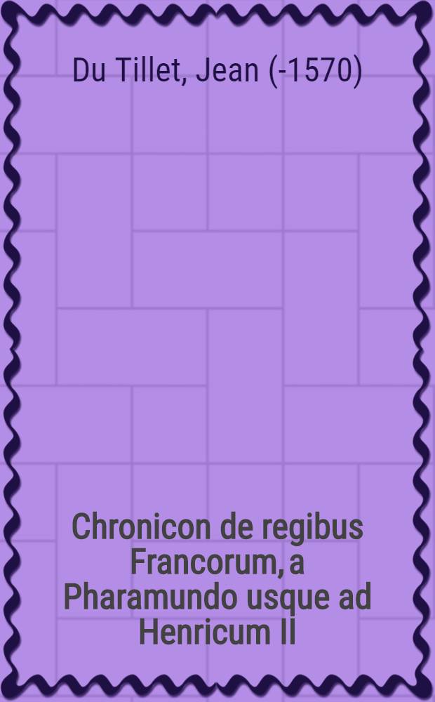 Chronicon de regibus Francorum, a Pharamundo usque ad Henricum II