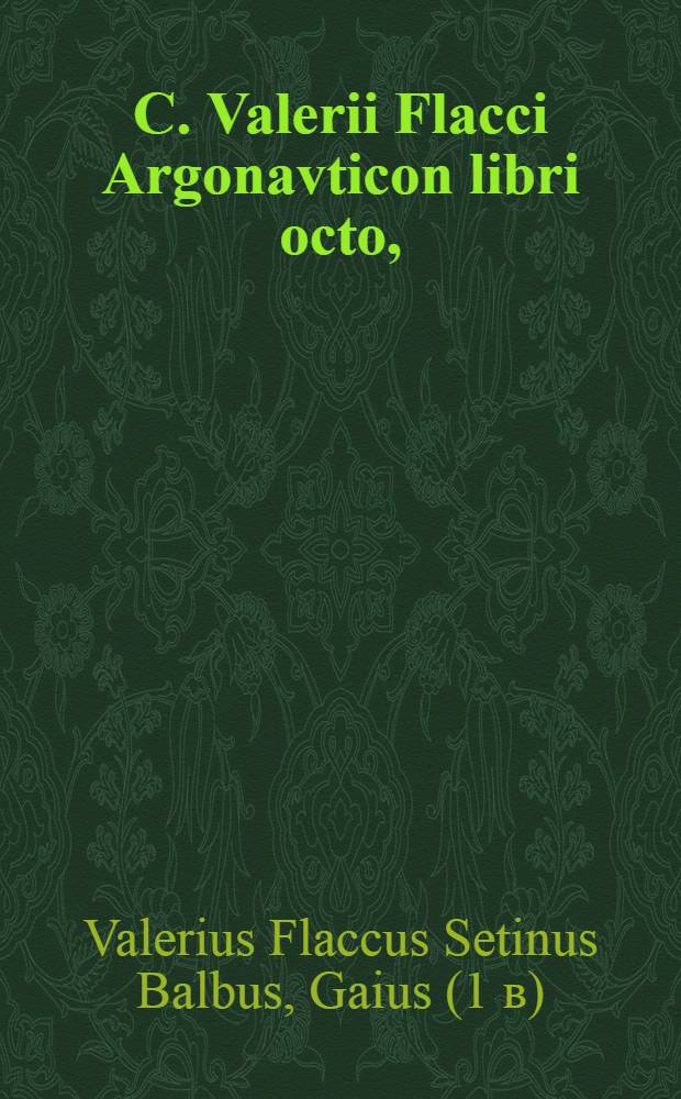 C. Valerii Flacci Argonavticon libri octo,