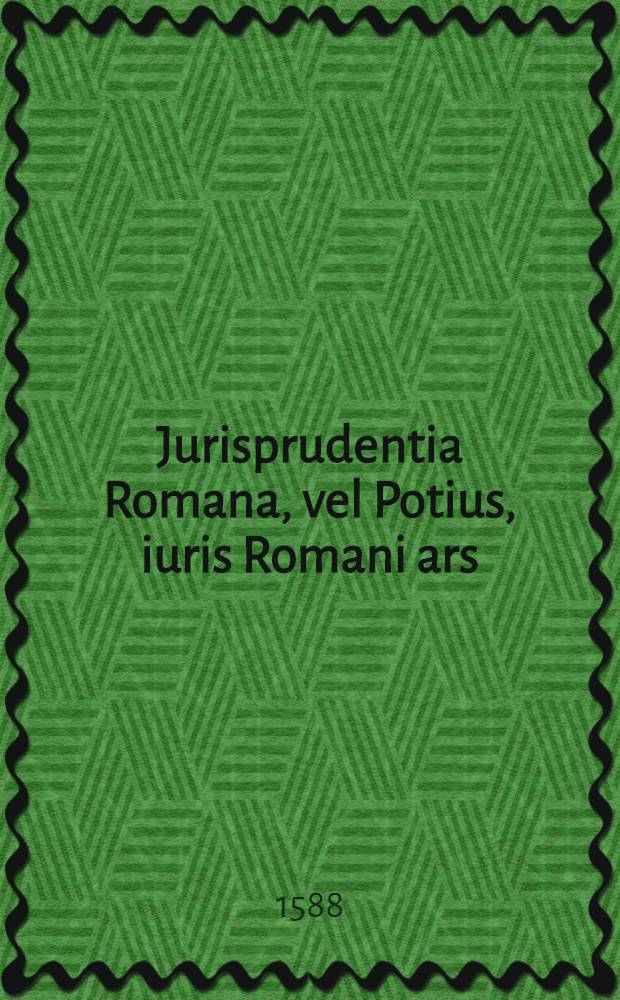 Jurisprudentia [R]omana, [v]el Potius, iuris Romani ars; : duobus libris comprehensa