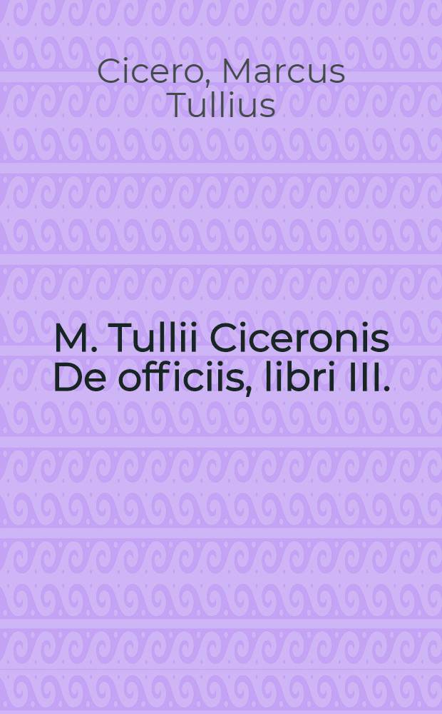 M. Tullii Ciceronis De officiis, libri III.; Cato Maior, vel, De senectute ad T.P. Atticum.; Laelius, vel, De amicitia, ad eundem Atticum.; Paradoxa Stoicorum sex, ad M. Brutum.; Somnium Scipionis, ex libro vj. De repub. Omnia ex postrema doctissimorum virorum recognitione quam emendatissima. Notata in margine lectionum varietate; / atque adscriptis doctiss. Pauli Manutij annotationibus