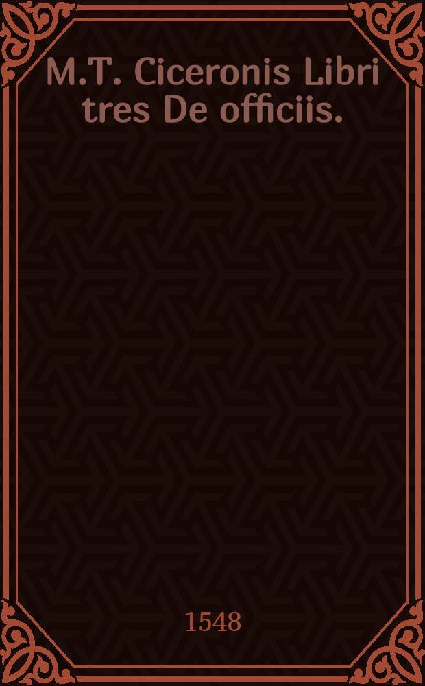 M.T. Ciceronis Libri tres De officiis .; Item, De amicitia:; De senectute:; Paradoxa:; et, Somnium Scipionis, / cum quorundam doctissimorum virorum annotationibus,; et prolegomenis Ioachimi Camer. Pabergen. edita