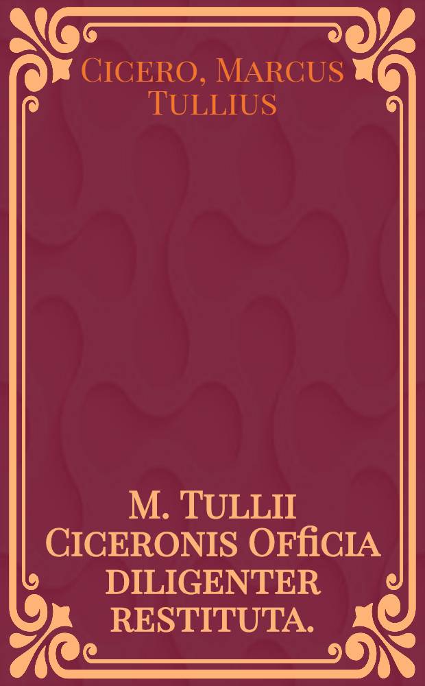 M. Tullii Ciceronis Officia diligenter restituta.; Eiusdem De amicitia & Senectute dialogi singuli:; item Paradoxa,; & Somnium Scipionis: / cum annotationibus Erasmi Roterodami, & Philippi Melanchthonis.; Item, annotat. Bartholomaei Latomi in Paradoxa