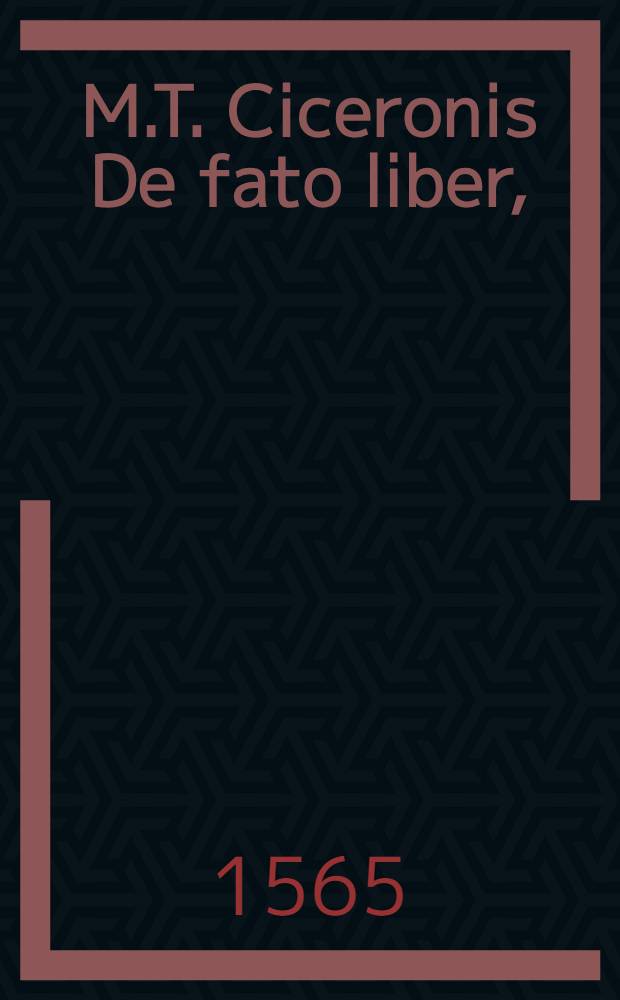 M.T. Ciceronis De fato liber,