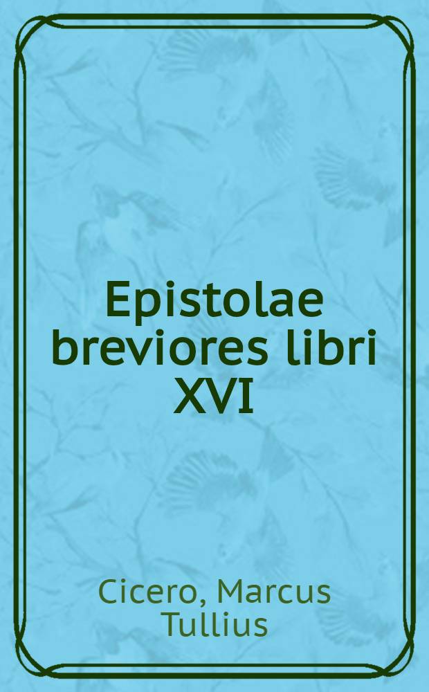 [Epistolae breviores libri XVI]